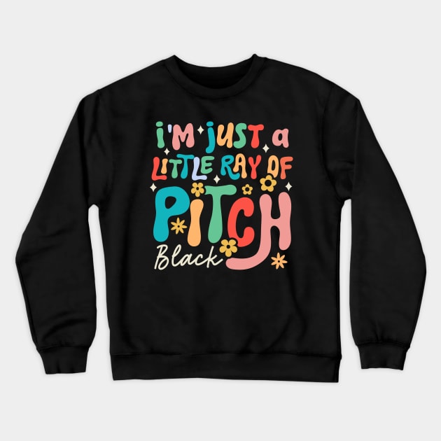 I'm Just a Little Ray of Pitch Black Crewneck Sweatshirt by TheDesignDepot